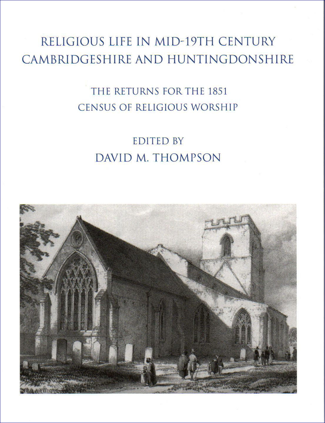 21. Religious Life in Mid-19th Century Cambridgeshire and Huntingdonshire: The Returns for the 1851 Census of Religious Worship. Edited by David M. Thompson